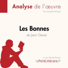 Les Bonnes de Jean Genet (Analyse de loeuvre): Analyse complète et résumé détaillé de loeuvre Audiobook, by LePetitLitteraire 