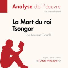 La Mort du roi Tsongor de Laurent Gaudé (Fiche de lecture): Analyse complète et résumé détaillé de loeuvre Audiobook, by LePetitLitteraire 