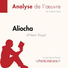Aliocha d'Henri Troyat (Fiche de lecture): Analyse complète et résumé détaillé de l'oeuvre Audiobook, by LePetitLitteraire 