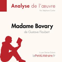 Madame Bovary de Gustave Flaubert (Analyse de loeuvre): Analyse complète et résumé détaillé de loeuvre Audiobook, by LePetitLitteraire 