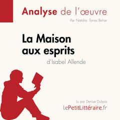 La Maison aux esprits de Isabel Allende (Analyse de loeuvre): Analyse complète et résumé détaillé de loeuvre Audiobook, by LePetitLitteraire 