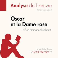 Oscar et la Dame rose dÉric-Emmanuel Schmitt (Analyse de loeuvre): Analyse complète et résumé détaillé de loeuvre Audiobook, by LePetitLitteraire 