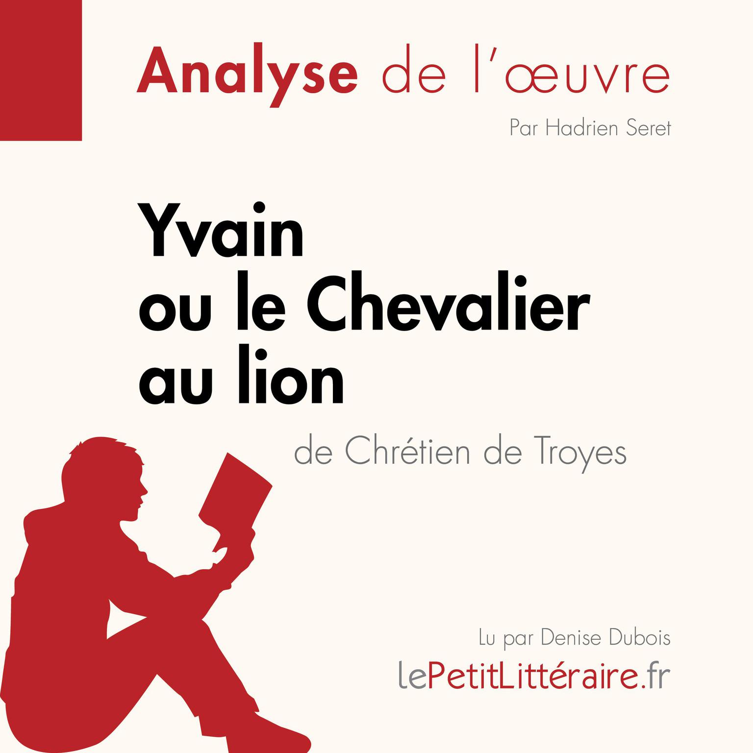 Yvain ou le Chevalier au lion de Chrétien de Troyes (Analyse de loeuvre): Analyse complète et résumé détaillé de loeuvre Audiobook, by LePetitLitteraire 