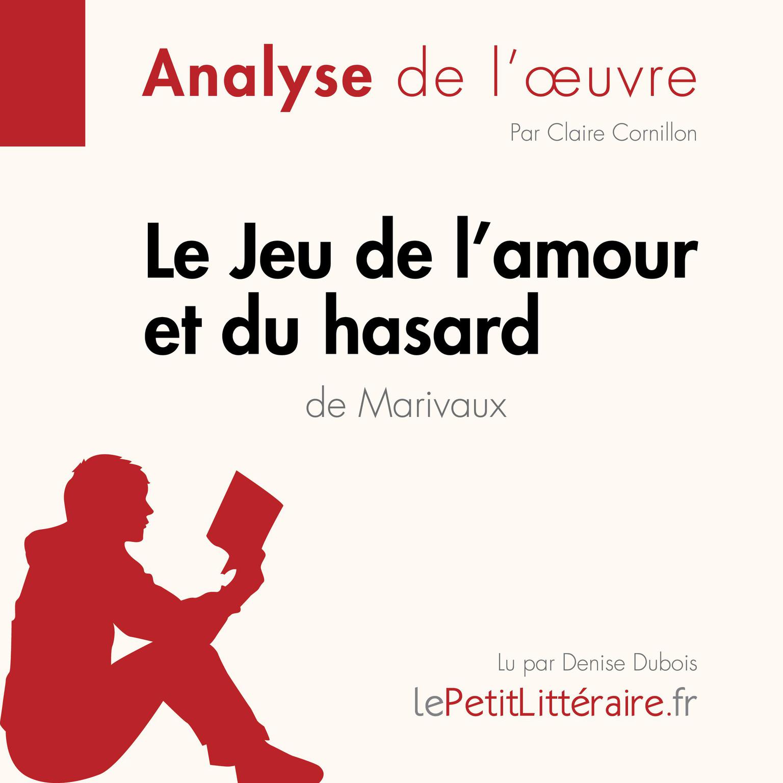 Le Jeu de lamour et du hasard de Marivaux (Analyse de loeuvre): Analyse complète et résumé détaillé de loeuvre Audiobook, by LePetitLitteraire 