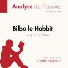 Bilbo le Hobbit de J. R. R. Tolkien (Analyse de loeuvre): Analyse complète et résumé détaillé de loeuvre Audiobook, by LePetitLitteraire 