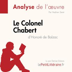 Le Colonel Chabert dHonoré de Balzac (Fiche de lecture): Analyse complète et résumé détaillé de loeuvre Audiobook, by LePetitLitteraire 