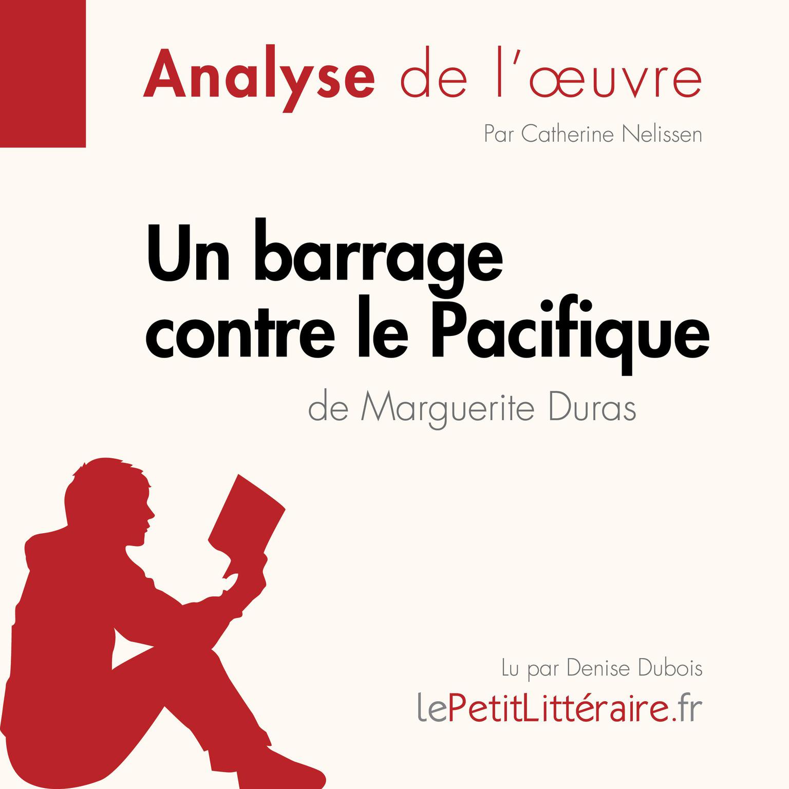 Un barrage contre le Pacifique de Marguerite Duras (Analyse de loeuvre): Analyse complète et résumé détaillé de loeuvre Audiobook, by LePetitLitteraire 