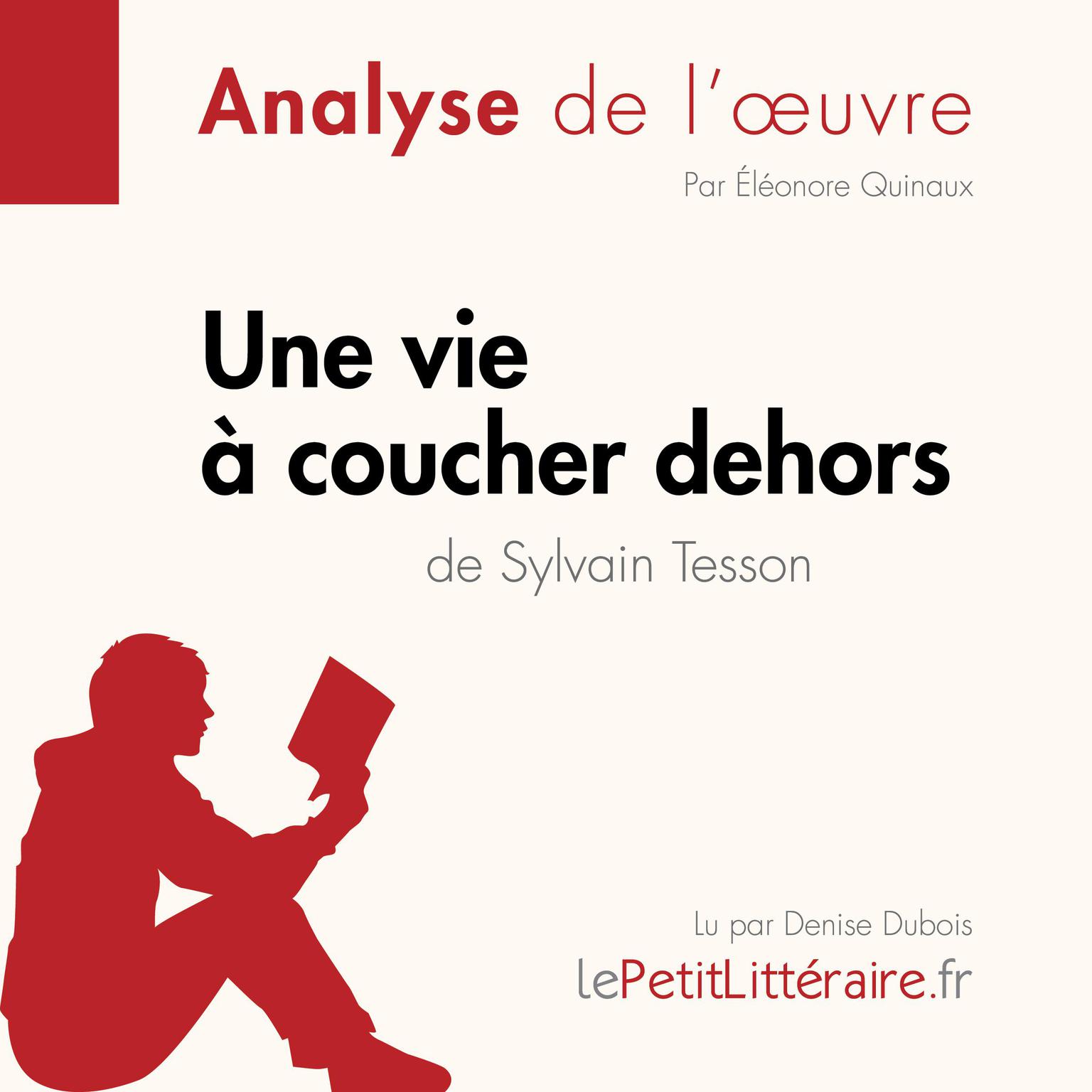 Une vie à coucher dehors de Sylvain Tesson (Fiche de lecture): Analyse complète et résumé détaillé de loeuvre Audiobook, by LePetitLitteraire 