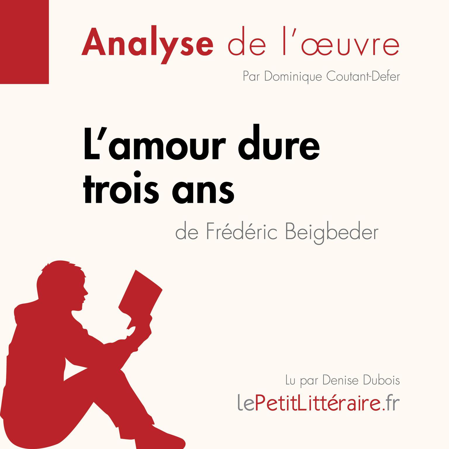 Lamour dure trois ans de Frédéric Beigbeder (Analyse de loeuvre): Analyse complète et résumé détaillé de loeuvre Audiobook, by LePetitLitteraire 