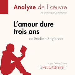 Lamour dure trois ans de Frédéric Beigbeder (Analyse de loeuvre): Analyse complète et résumé détaillé de loeuvre Audiobook, by LePetitLitteraire 