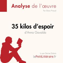 35 kilos d'espoir d'Anna Gavalda (Fiche de lecture): Analyse complète et résumé détaillé de l'oeuvre Audiobook, by Elena Pinaud