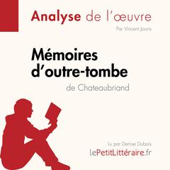 Mémoires doutre-tombe de Chateaubriand (Fiche de lecture): Analyse complète et résumé détaillé de loeuvre Audiobook, by LePetitLitteraire 