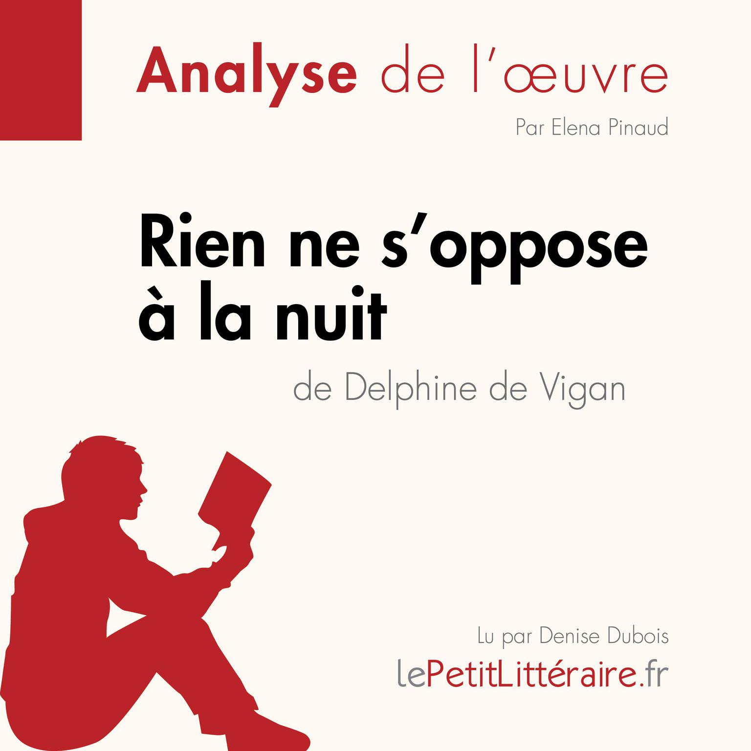 Rien ne soppose à la nuit de Delphine de Vigan (Fiche de lecture): Analyse complète et résumé détaillé de loeuvre Audiobook, by Elena Pinaud