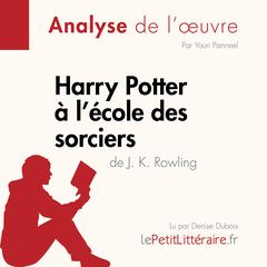 Harry Potter à lécole des sorciers de J. K. Rowling (Analyse de loeuvre): Analyse complète et résumé détaillé de loeuvre Audiobook, by LePetitLitteraire 