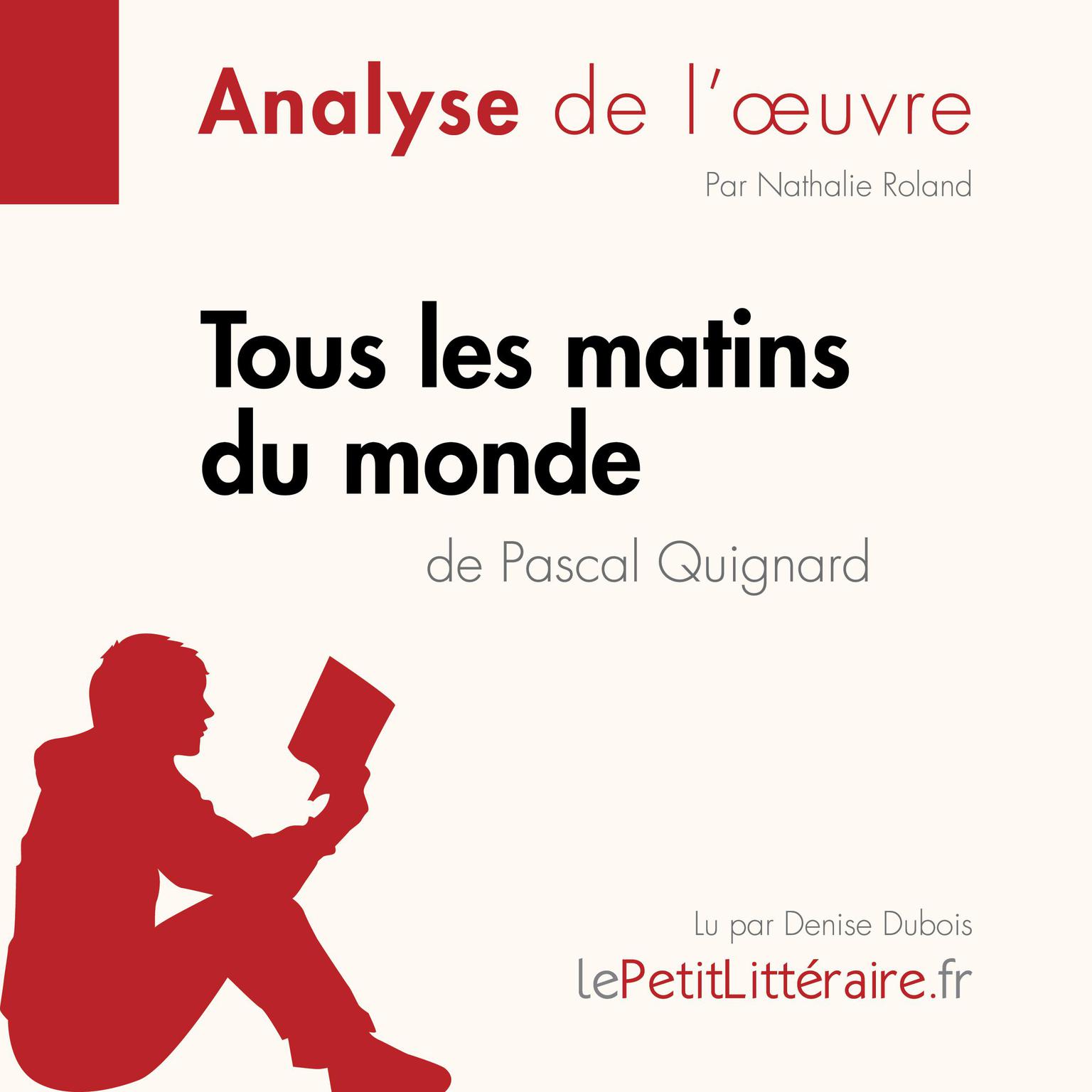 Tous les matins du monde de Pascal Quignard (Fiche de lecture): Analyse complète et résumé détaillé de loeuvre Audiobook, by LePetitLitteraire 