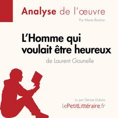LHomme qui voulait être heureux de Laurent Gounelle: Analyse complète et résumé détaillé de loeuvre Audiobook, by LePetitLitteraire 