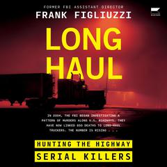 Long Haul: Hunting the Highway Serial Killers Audiobook, by Frank Figliuzzi