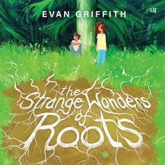 The Strange Wonders of Roots Audiobook, by Evan Griffith