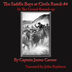 The Saddle Boys at Circle Ranch: In the Grand Round-Up Audiobook, by Captain James Carson