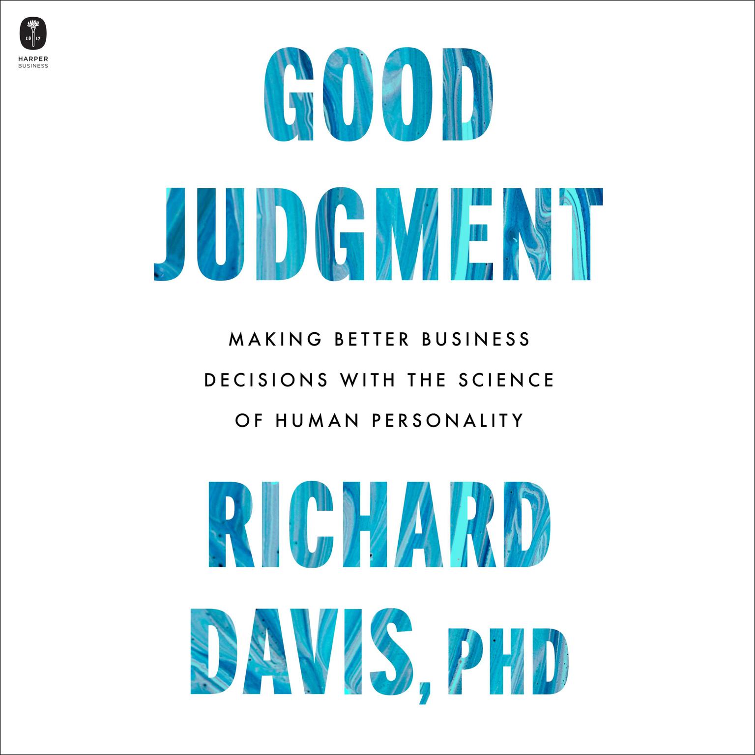 Good Judgment: Making Better Business Decisions with the Science of Human Personality Audiobook, by Richard Davis