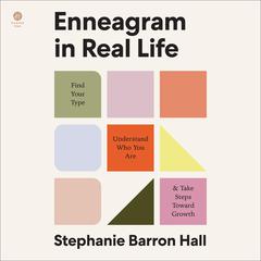 Enneagram in Real Life: Find Your Type, Understand Who You Are, and Take Steps Toward Growth Audibook, by Stephanie Barron Hall