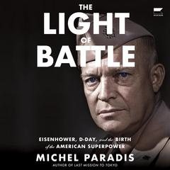The Light of Battle: Eisenhower, D-Day, and the Birth of the American Superpower Audiobook, by 