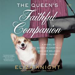 The Queens Faithful Companion: A Novel of Queen Elizabeth II and Her Beloved Corgi, Susan Audiobook, by Eliza Knight
