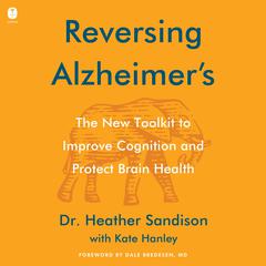 Reversing Alzheimers: The New Toolkit to Improve Cognition and Protect Brain Health Audiobook, by Heather Sandison