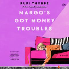 Margos Got Money Troubles: A Novel Audiobook, by Rufi Thorpe