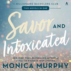 Savor and Intoxicated: The Billionaire Bachelors Club Audiobook, by Monica Murphy