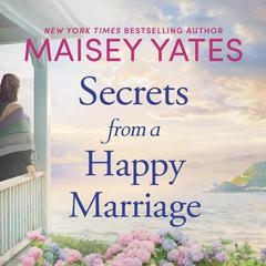 Secrets From A Happy Marriage Audiobook, by Maisey Yates