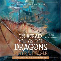 Im Afraid Youve Got Dragons Audiobook, by Peter S. Beagle