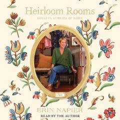 Heirloom Rooms: Soulful Stories of Home Audiobook, by Erin Napier
