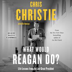 What Would Reagan Do?: Life Lessons from the Last Great President Audiobook, by Chris Christie