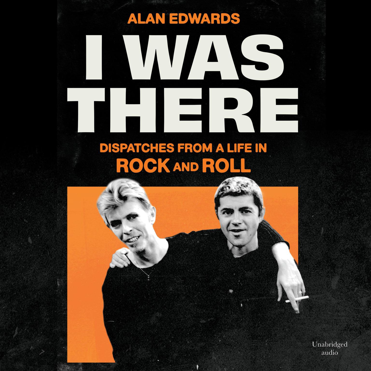 I Was There: Dispatches from a Life in Rock and Roll Audiobook, by Alan Edwards