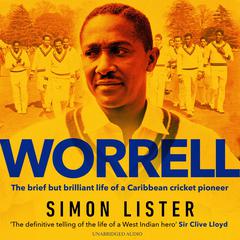 Worrell: The Brief but Brilliant Life of a Caribbean Cricket Pioneer Audiobook, by Simon Lister