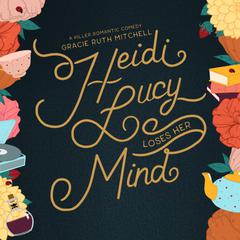Heidi Lucy Loses Her Mind Audiobook, by Gracie Ruth Mitchell