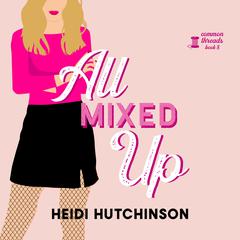 All Mixed Up Audiobook, by Smartypants Romance, Heidi Hutchinson