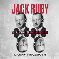 Jack Ruby: The Many Faces of Oswalds Assassin Audiobook, by Danny Fingeroth