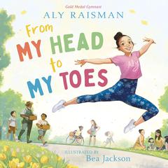From My Head to My Toes Audiobook, by Aly Raisman, Holt Author to Be Revealed April 2024