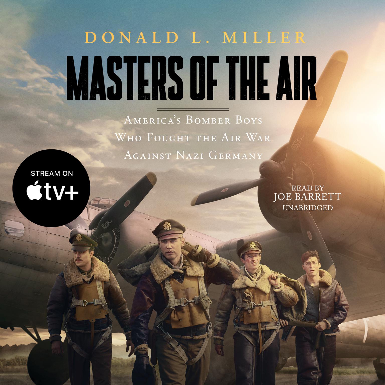 Masters of the Air: America’s Bomber Boys Who Fought the Air War against Nazi Germany  Audiobook, by Donald L. Miller