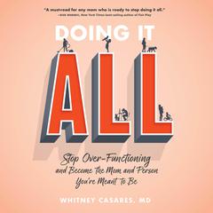 Doing It All: Stop Over-Functioning and Become the Mom and Person Youre Meant to Be Audiobook, by Whitney Casares