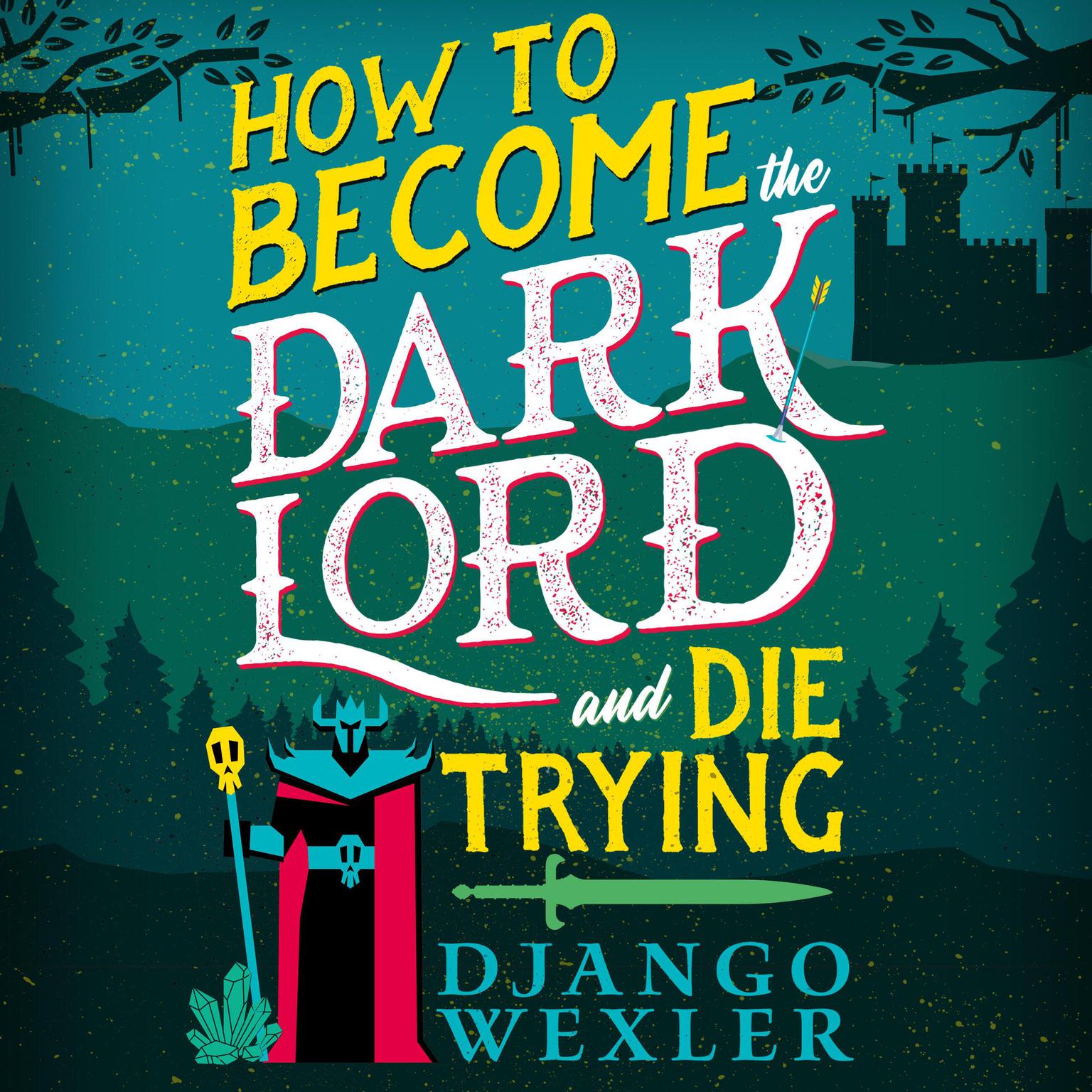 How to Become the Dark Lord and Die Trying Audiobook, by Django Wexler