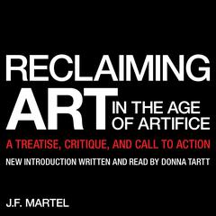 Reclaiming Art in the Age of Artifice: A Treatise, Critique, and Call to Action (Manifesto) Audiobook, by J.F. Martel