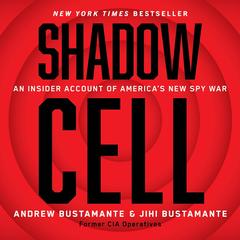 Shadow Cell: An Insider Account of America's New Spy War Audibook, by 