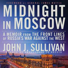 Midnight in Moscow: A Memoir from the Front Lines of Russias War Against the West Audiobook, by John J. Sullivan