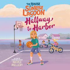 The House on Sunrise Lagoon: Halfway to Harbor Audiobook, by Nicole Melleby