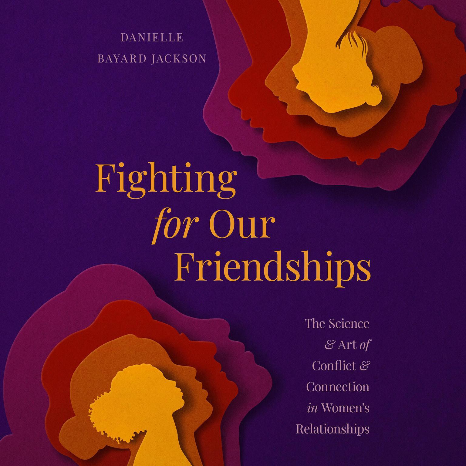 Fighting for Our Friendships: The Science and Art of Conflict and Connection in Womens Relationships Audiobook, by Danielle Bayard Jackson