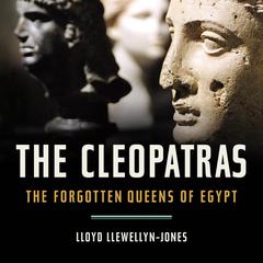 The Cleopatras: The Forgotten Queens of Egypt Audiobook, by Lloyd Llewellyn-Jones