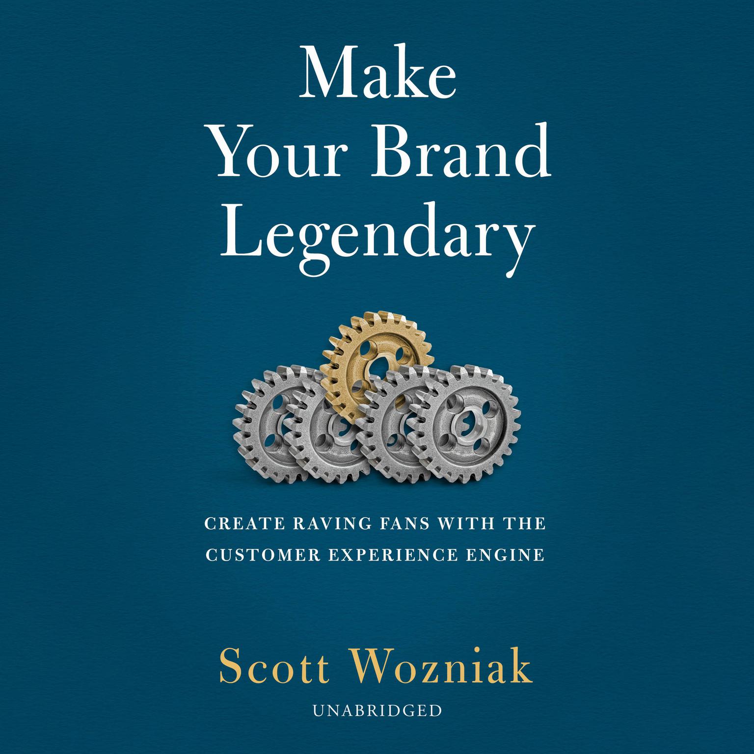 Make Your Brand Legendary: Create Raving Fans With the Customer Experience Engine Audiobook, by Scott Wozniak